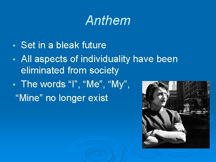 Anthem Set in a bleak future • All aspects of individuality have been eliminated