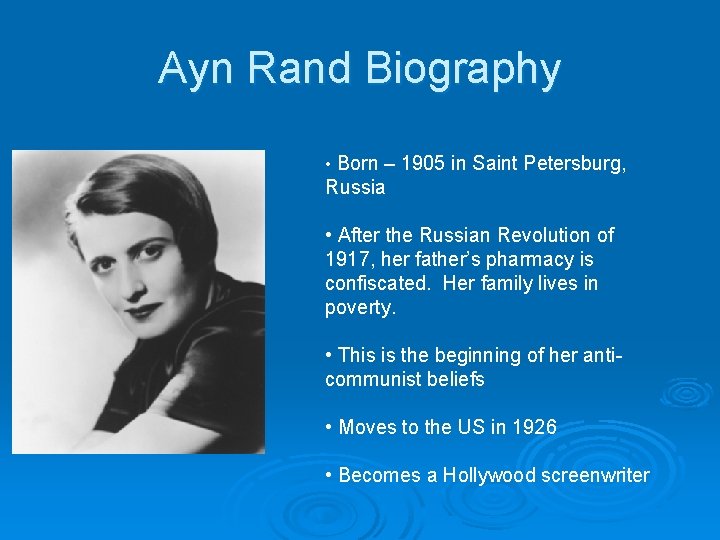 Ayn Rand Biography • Born – 1905 in Saint Petersburg, Russia • After the