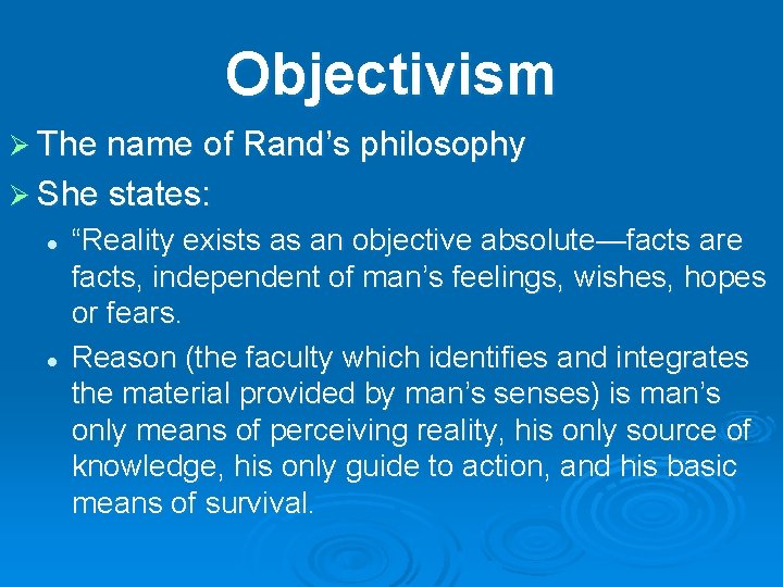 Objectivism Ø The name of Rand’s philosophy Ø She states: l l “Reality exists