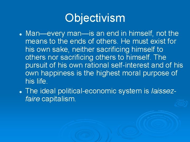 Objectivism l l Man—every man—is an end in himself, not the means to the