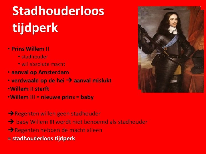 Stadhouderloos tijdperk • Prins Willem II • stadhouder • wil absolute macht • aanval