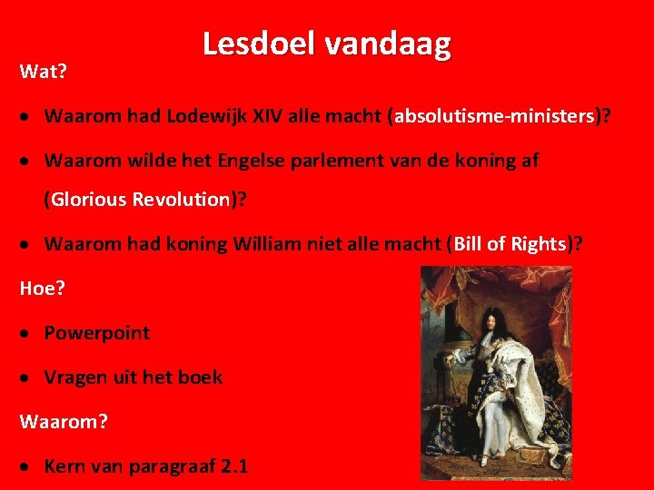 Wat? Lesdoel vandaag · Waarom had Lodewijk XIV alle macht (absolutisme-ministers)? · Waarom wilde