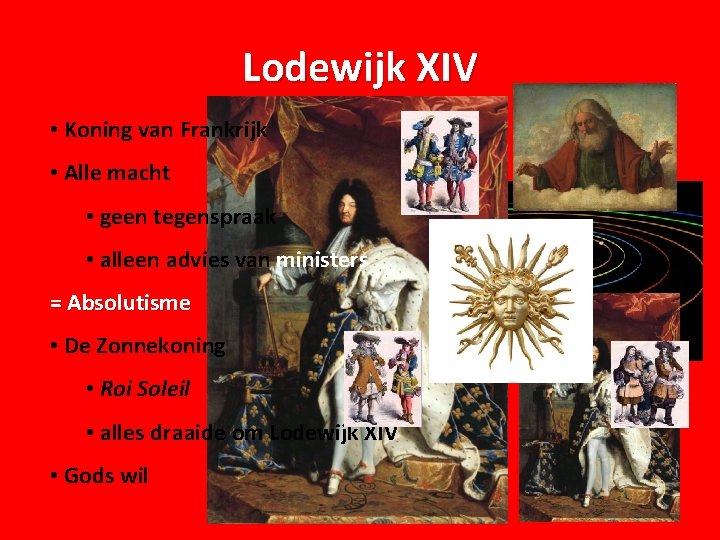 Lodewijk XIV • Koning van Frankrijk • Alle macht • geen tegenspraak • alleen