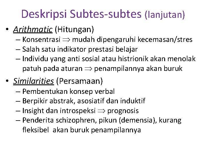 Deskripsi Subtes-subtes (lanjutan) • Arithmatic (Hitungan) – Konsentrasi mudah dipengaruhi kecemasan/stres – Salah satu