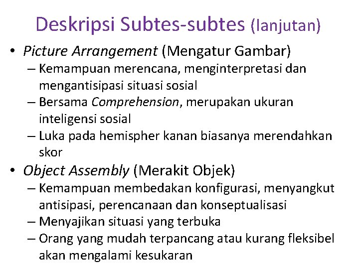 Deskripsi Subtes-subtes (lanjutan) • Picture Arrangement (Mengatur Gambar) – Kemampuan merencana, menginterpretasi dan mengantisipasi