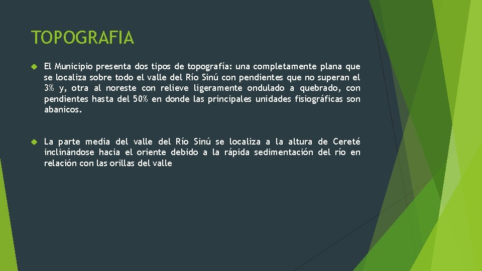 TOPOGRAFIA El Municipio presenta dos tipos de topografía: una completamente plana que se localiza