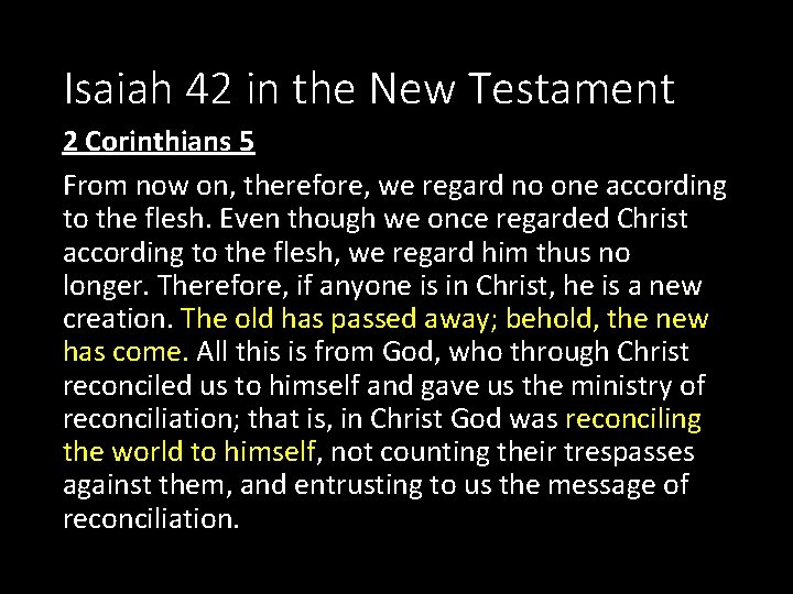 Isaiah 42 in the New Testament 2 Corinthians 5 From now on, therefore, we