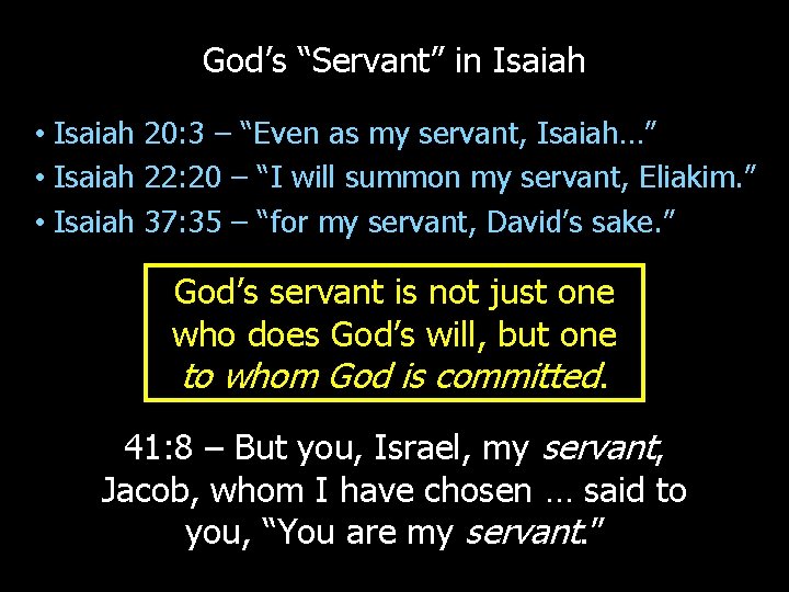 God’s “Servant” in Isaiah • Isaiah 20: 3 – “Even as my servant, Isaiah…”