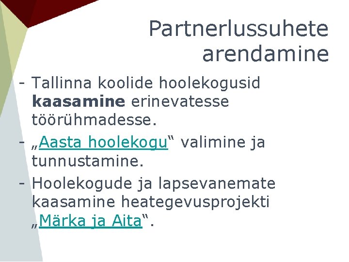 Partnerlussuhete arendamine - Tallinna koolide hoolekogusid kaasamine erinevatesse töörühmadesse. - „Aasta hoolekogu“ valimine ja