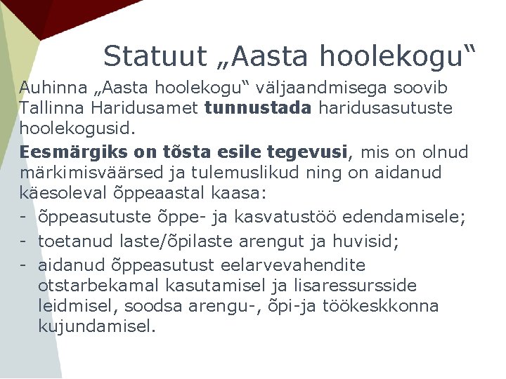 Statuut „Aasta hoolekogu“ Auhinna „Aasta hoolekogu“ väljaandmisega soovib Tallinna Haridusamet tunnustada haridusasutuste hoolekogusid. Eesmärgiks