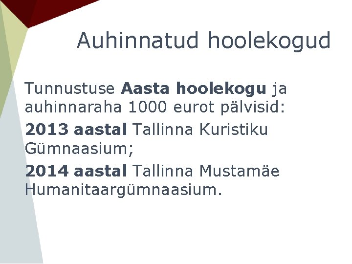 Auhinnatud hoolekogud Tunnustuse Aasta hoolekogu ja auhinnaraha 1000 eurot pälvisid: 2013 aastal Tallinna Kuristiku