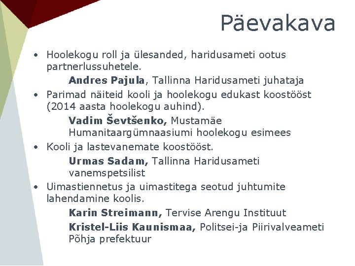 Päevakava • Hoolekogu roll ja ülesanded, haridusameti ootus partnerlussuhetele. Andres Pajula, Tallinna Haridusameti juhataja