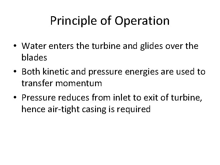 Principle of Operation • Water enters the turbine and glides over the blades •
