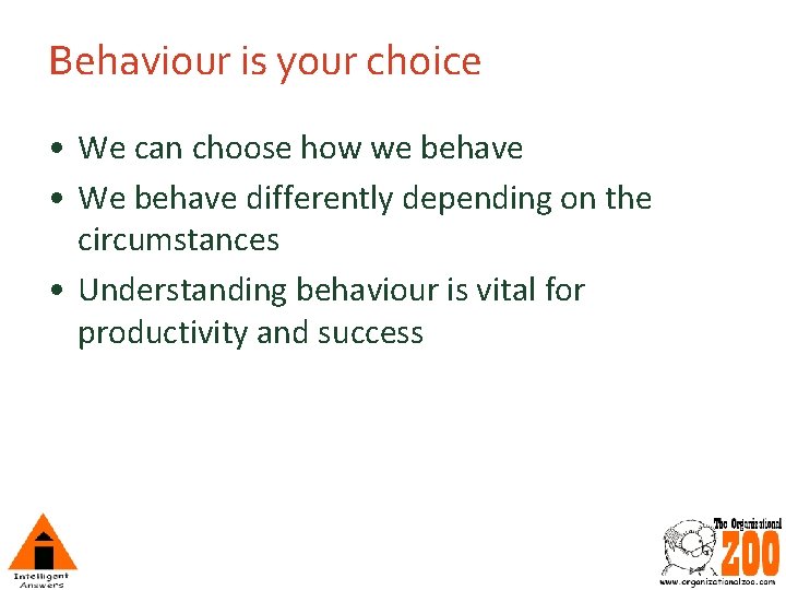 Behaviour is your choice • We can choose how we behave • We behave