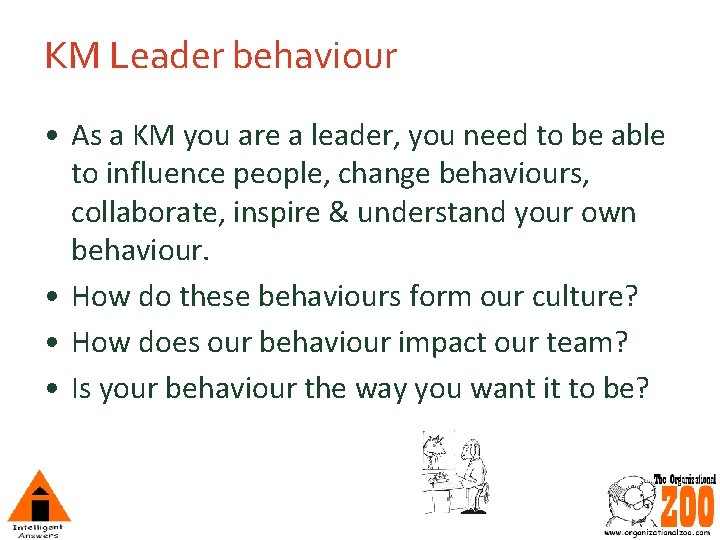 KM Leader behaviour • As a KM you are a leader, you need to