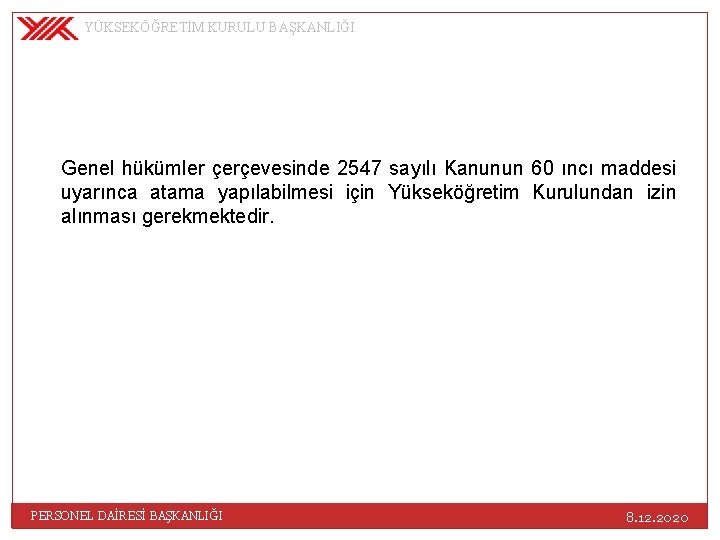 YÜKSEKÖĞRETİM KURULU BAŞKANLIĞI Genel hükümler çerçevesinde 2547 sayılı Kanunun 60 ıncı maddesi uyarınca atama