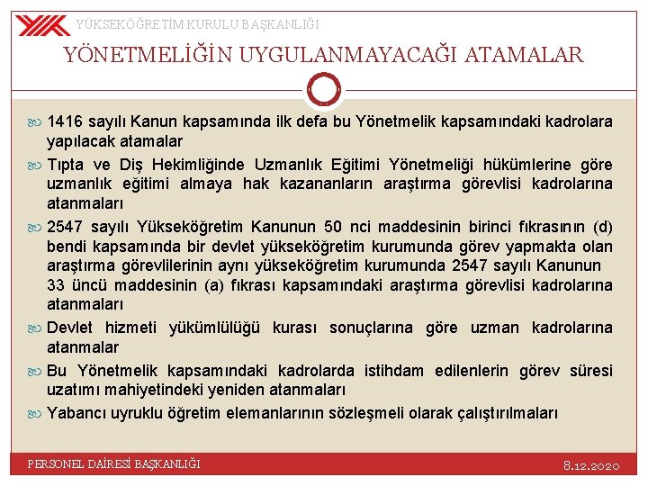 YÜKSEKÖĞRETİM KURULU BAŞKANLIĞI YÖNETMELİĞİN UYGULANMAYACAĞI ATAMALAR 1416 sayılı Kanun kapsamında ilk defa bu Yönetmelik