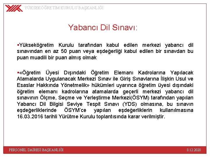 YÜKSEKÖĞRETİM KURULU BAŞKANLIĞI Yabancı Dil Sınavı: §Yükseköğretim Kurulu tarafından kabul edilen merkezi yabancı dil