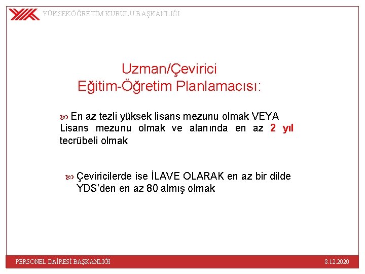 YÜKSEKÖĞRETİM KURULU BAŞKANLIĞI Uzman/Çevirici Eğitim-Öğretim Planlamacısı: En az tezli yüksek lisans mezunu olmak VEYA