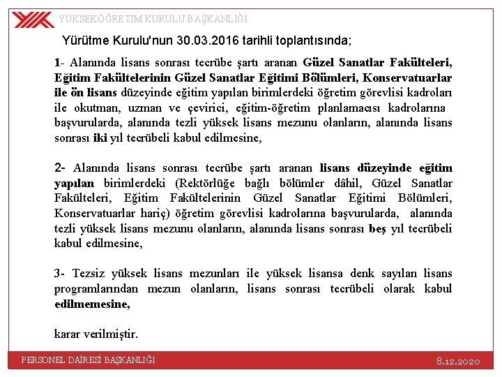 YÜKSEKÖĞRETİM KURULU BAŞKANLIĞI Yürütme Kurulu'nun 30. 03. 2016 tarihli toplantısında; 1 - Alanında lisans