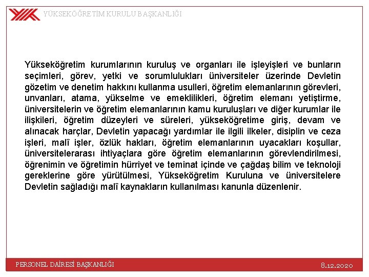 YÜKSEKÖĞRETİM KURULU BAŞKANLIĞI Yükseköğretim kurumlarının kuruluş ve organları ile işleyişleri ve bunların seçimleri, görev,