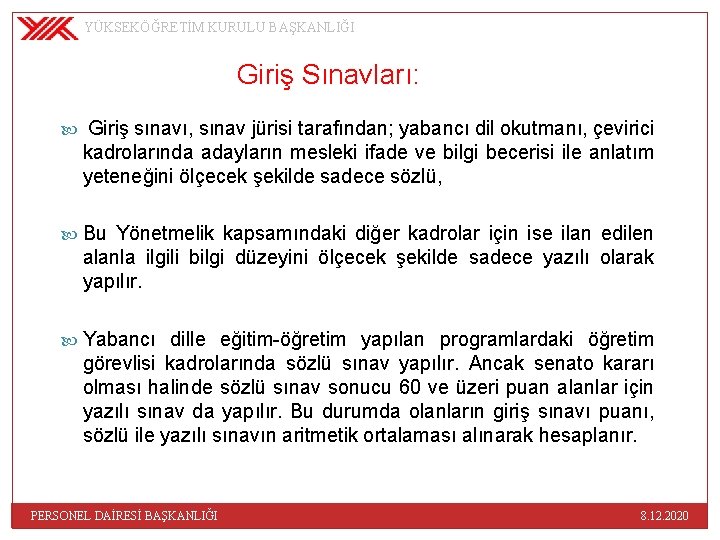 YÜKSEKÖĞRETİM KURULU BAŞKANLIĞI Giriş Sınavları: Giriş sınavı, sınav jürisi tarafından; yabancı dil okutmanı, çevirici