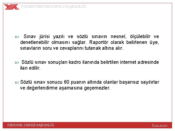 YÜKSEKÖĞRETİM KURULU BAŞKANLIĞI Sınav jürisi yazılı ve sözlü sınavın nesnel, ölçülebilir ve denetlenebilir olmasını