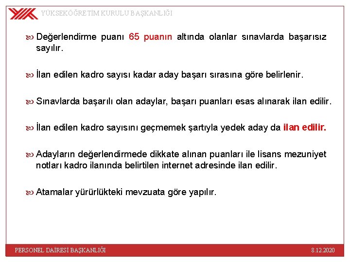 YÜKSEKÖĞRETİM KURULU BAŞKANLIĞI Değerlendirme puanı 65 puanın altında olanlar sınavlarda başarısız sayılır. İlan edilen