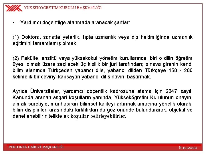 YÜKSEKÖĞRETİM KURULU BAŞKANLIĞI • Yardımcı doçentliğe atanmada aranacak şartlar: (1) Doktora, sanatta yeterlik, tıpta