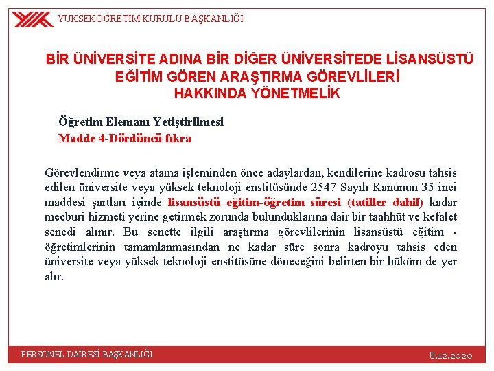 YÜKSEKÖĞRETİM KURULU BAŞKANLIĞI BİR ÜNİVERSİTE ADINA BİR DİĞER ÜNİVERSİTEDE LİSANSÜSTÜ EĞİTİM GÖREN ARAŞTIRMA GÖREVLİLERİ