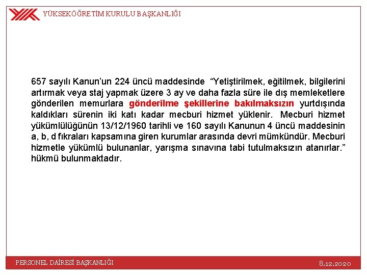 YÜKSEKÖĞRETİM KURULU BAŞKANLIĞI 657 sayılı Kanun’un 224 üncü maddesinde “Yetiştirilmek, eğitilmek, bilgilerini artırmak veya