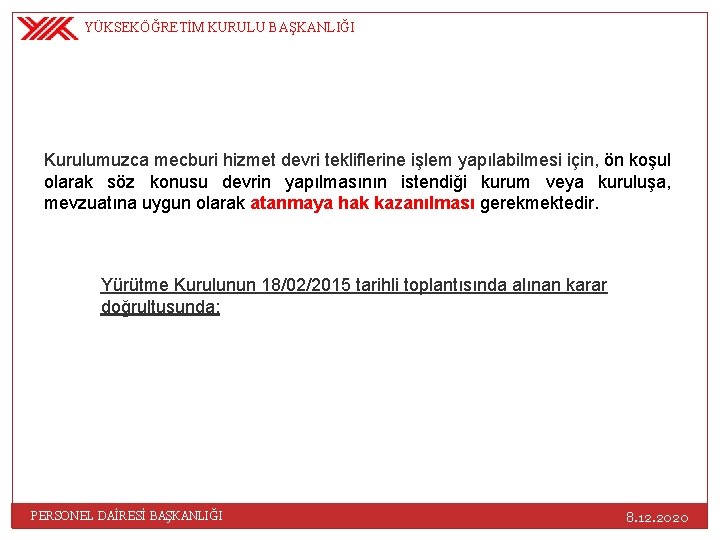 YÜKSEKÖĞRETİM KURULU BAŞKANLIĞI Kurulumuzca mecburi hizmet devri tekliflerine işlem yapılabilmesi için, ön koşul olarak