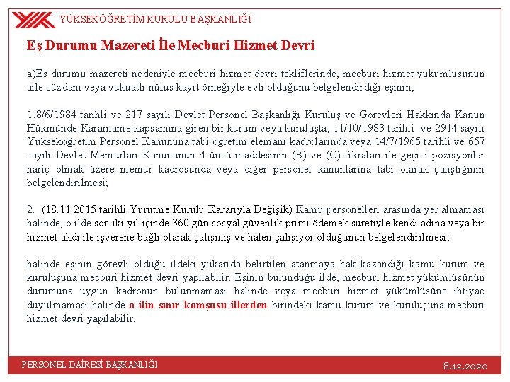 YÜKSEKÖĞRETİM KURULU BAŞKANLIĞI Eş Durumu Mazereti İle Mecburi Hizmet Devri a)Eş durumu mazereti nedeniyle