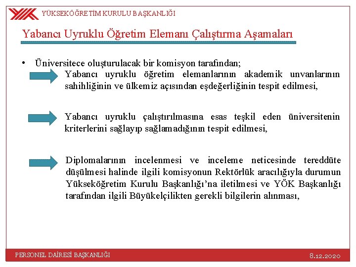 YÜKSEKÖĞRETİM KURULU BAŞKANLIĞI Yabancı Uyruklu Öğretim Elemanı Çalıştırma Aşamaları • Üniversitece oluşturulacak bir komisyon