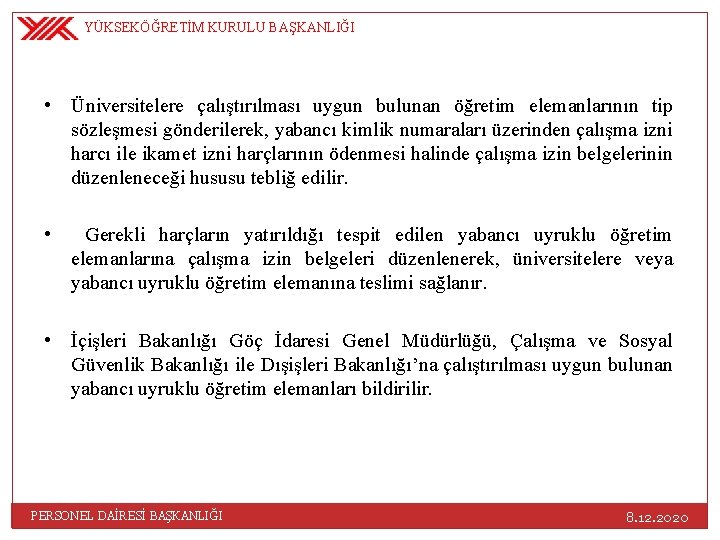 YÜKSEKÖĞRETİM KURULU BAŞKANLIĞI • Üniversitelere çalıştırılması uygun bulunan öğretim elemanlarının tip sözleşmesi gönderilerek, yabancı