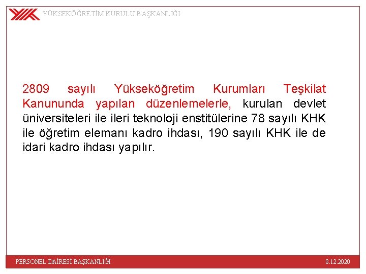 YÜKSEKÖĞRETİM KURULU BAŞKANLIĞI 2809 sayılı Yükseköğretim Kurumları Teşkilat Kanununda yapılan düzenlemelerle, kurulan devlet üniversiteleri