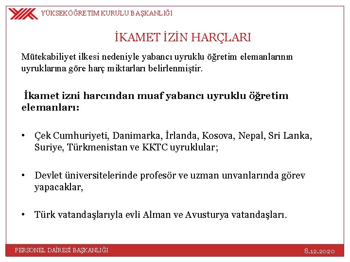 YÜKSEKÖĞRETİM KURULU BAŞKANLIĞI İKAMET İZİN HARÇLARI Mütekabiliyet ilkesi nedeniyle yabancı uyruklu öğretim elemanlarının uyruklarına