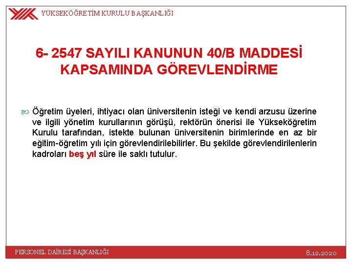 YÜKSEKÖĞRETİM KURULU BAŞKANLIĞI 6 - 2547 SAYILI KANUNUN 40/B MADDESİ KAPSAMINDA GÖREVLENDİRME Öğretim üyeleri,