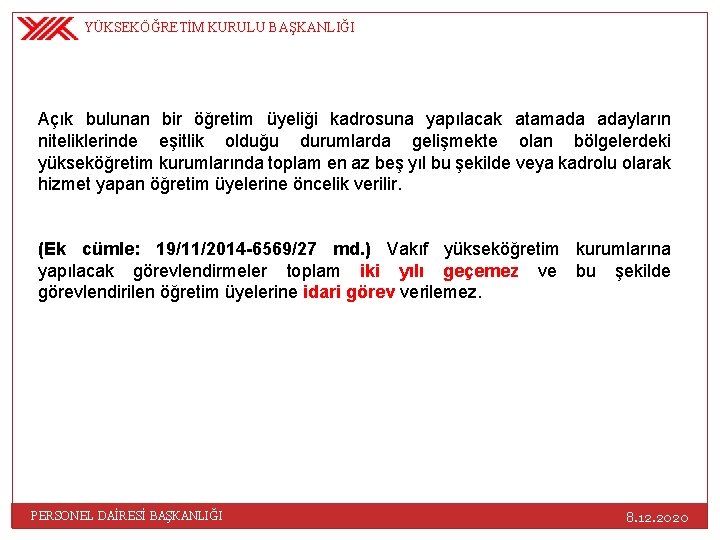 YÜKSEKÖĞRETİM KURULU BAŞKANLIĞI Açık bulunan bir öğretim üyeliği kadrosuna yapılacak atamada adayların niteliklerinde eşitlik