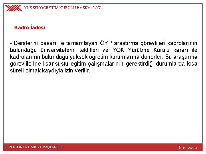 YÜKSEKÖĞRETİM KURULU BAŞKANLIĞI Kadro İadesi • Derslerini başarı ile tamamlayan ÖYP araştırma görevlileri kadrolarının