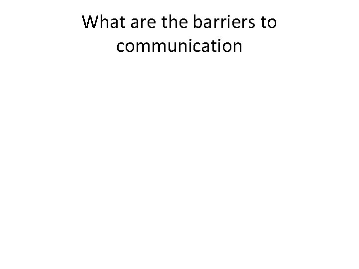 What are the barriers to communication 