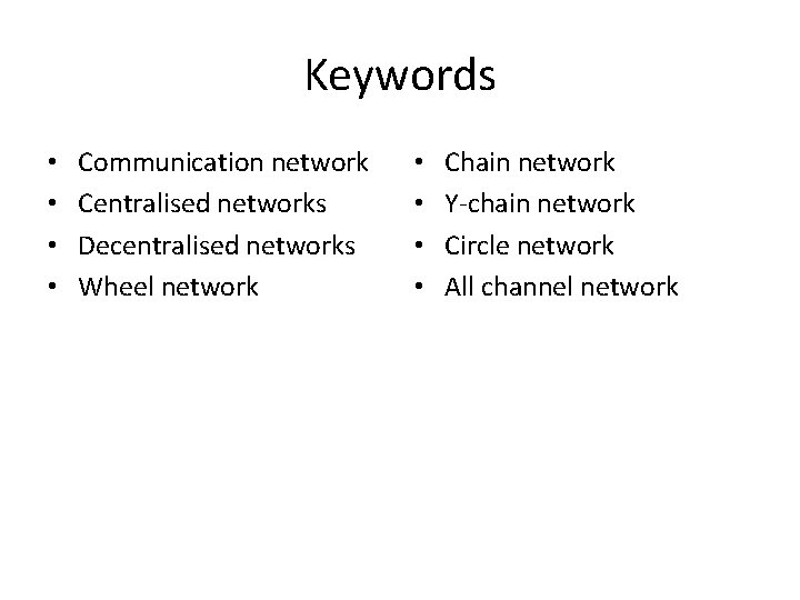Keywords • • Communication network Centralised networks Decentralised networks Wheel network • • Chain