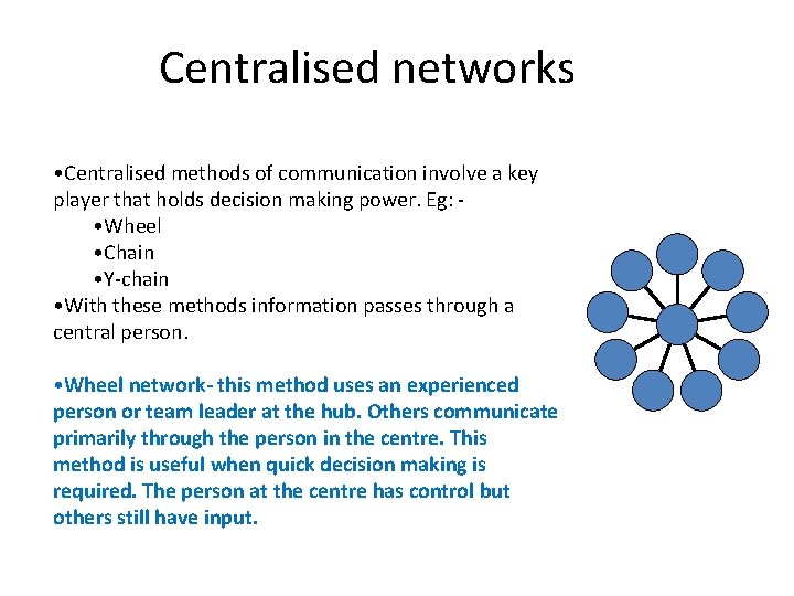 Centralised networks • Centralised methods of communication involve a key player that holds decision