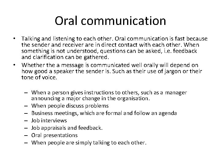 Oral communication • Talking and listening to each other. Oral communication is fast because