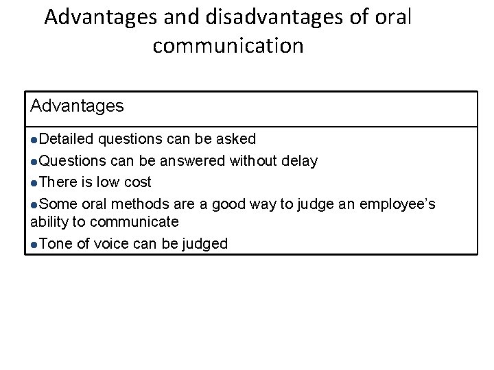 Advantages and disadvantages of oral communication Advantages l. Detailed questions can be asked l.