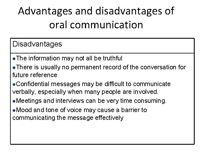 Advantages and disadvantages of oral communication Disadvantages l. The information may not all be