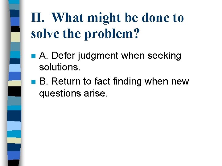 II. What might be done to solve the problem? n n A. Defer judgment