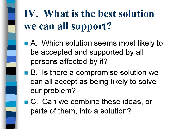 IV. What is the best solution we can all support? n n n A.