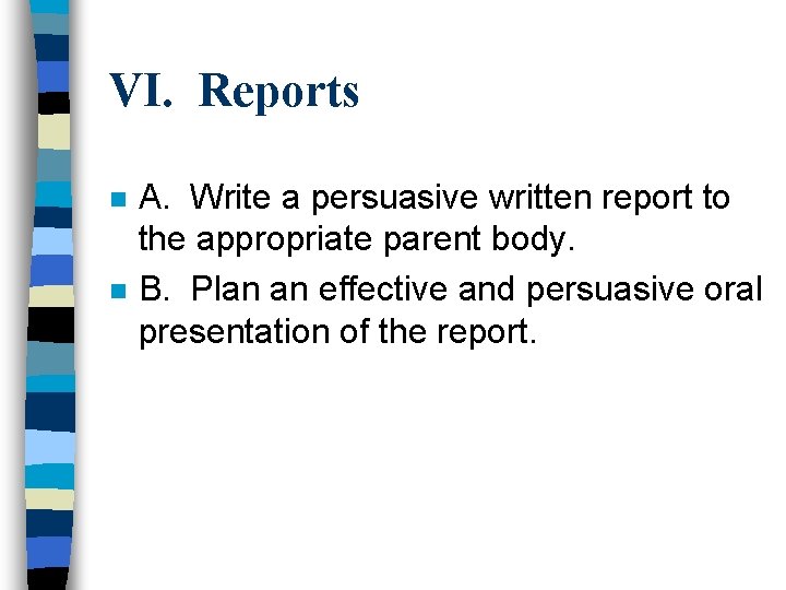 VI. Reports n n A. Write a persuasive written report to the appropriate parent