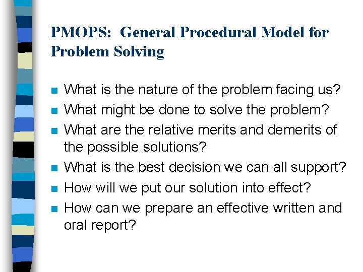 PMOPS: General Procedural Model for Problem Solving n n n What is the nature